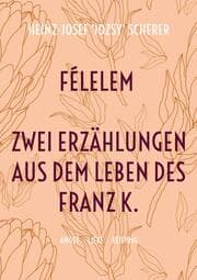 Cover von Félelem Zwei Erzählungen aus dem Leben des Franz K.