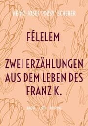 Cover von Félelem Zwei Erzählungen aus dem Leben des Franz K.