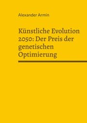 Cover von Künstliche Evolution 2050: Der Preis der genetischen Optimierung