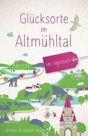 Cover von Glücksorte im Altmühltal. Mit Ingolstadt