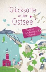Cover von Glücksorte an der Ostsee. Zwischen Kiel, Fehmarn & Lübeck