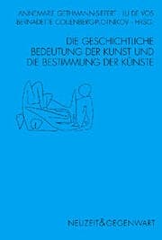 Cover von Die geschichtliche Bedeutung der Kunst und die Bestimmung der Künste