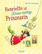 Cover von Henriette ist (k)eine richtige Prinzessin