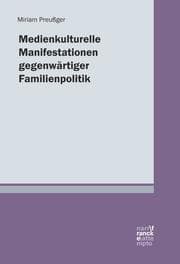 Cover von Medienkulturelle Manifestationen gegenwärtiger Familienpolitik