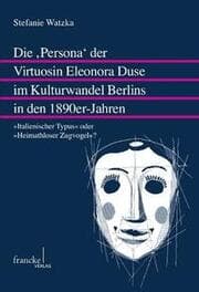 Cover von Die 'Persona' der Virtuosin Eleonora Duse im Kulturwandel Berlins in den 1890er-Jahren