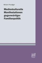 Cover von Medienkulturelle Manifestationen gegenwärtiger Familienpolitik