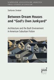 Cover von Between Dream Houses and Gods Own Junkyard: Architecture and the Built Environment in American Suburban Fiction