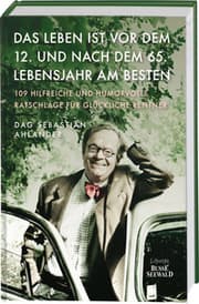 Cover von Das Leben ist vor dem 12. und nach dem 65. Lebensjahr am besten