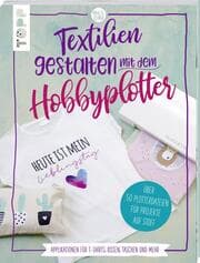 Cover von Textilien gestalten mit dem Hobbyplotter - Applikationen für T-Shirts, Kissen, Taschen und mehr