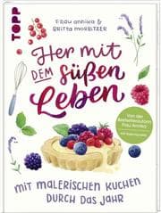 Cover von Her mit dem süßen Leben - Mit malerischen Kuchen durch das Jahr