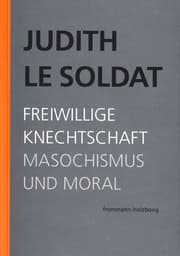 Cover von Judith Le Soldat: Werkausgabe / Band 4: Freiwillige Knechtschaft. Masochismus und Moral