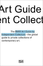 Cover von BMW Art Guide by Independent Collectors - der globale Führer zu privaten Sammlungen zeitgenössischer Kunst