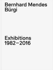 Cover von Bernhard Mendes Bürgi. Exhibitions 1982-2016