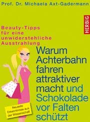 Cover von Warum Achterbahn fahren attraktiver macht und Schokolade vor Falten schützt