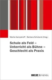 Cover von Schule als Feld - Unterricht als Bühne - Geschlecht als Praxis