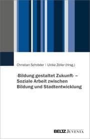 Cover von Bildung gestaltet Zukunft - Soziale Arbeit zwischen Bildung und Stadtentwicklung