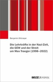 Cover von Die Lehrkräfte in der Nazi-Zeit, die GEW und der Streit um Max Traeger (1998 - 2022)