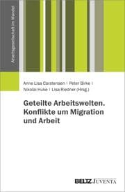 Cover von Geteilte Arbeitswelten. Konflikte um Migration und Arbeit