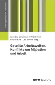 Cover von Geteilte Arbeitswelten. Konflikte um Migration und Arbeit