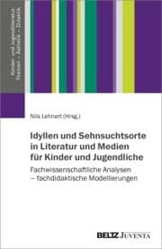 Cover von Idyllen und Sehnsuchtsorte in Literatur und Medien für Kinder und Jugendliche