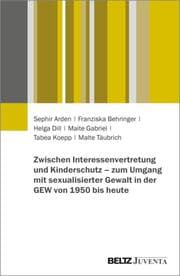 Cover von Zwischen Interessenvertretung und Kinderschutz - zum Umgang mit sexualisierter Gewalt in der GEW von 1950 bis heute