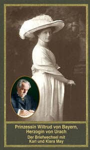 Cover von Prinzessin Wiltrud von Bayern, Herzogin von Urach - Der Briefwechsel mit Karl und Klara May