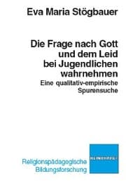 Cover von Die Frage nach Gott und dem Leid bei Jugendlichen wahrnehmen