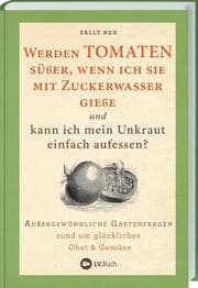 Cover von Werden Tomaten süßer, wenn ich sie mit Zuckerwasser gieße und kann ich mein Unkraut einfach aufessen?