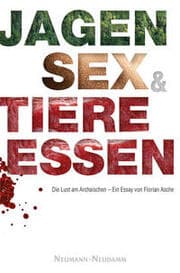 Cover von Jagen, Sex & Tiere essen