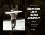 Cover von Bäuerliches Leben in alten Aufnahmen