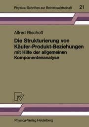 Cover von Die Strukturierung von Käufer-Produkt-Beziehungen mit Hilfe der allgemeinen Komponentenanalyse