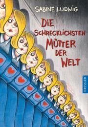 Cover von Die schrecklichsten Mütter der Welt