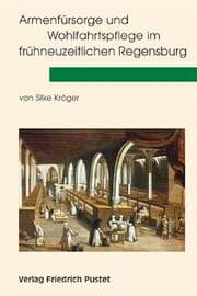 Cover von Armenfürsorge und Wohlfahrtspflege im frühneuzeitlichen Regensburg