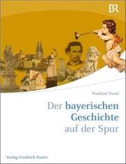 Cover von Der bayerischen Geschichte auf der Spur