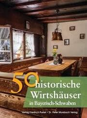 Cover von 50 historische Wirtshäuser in Bayerisch-Schwaben