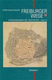 Cover von Freiburger Wege. Strassennamen mit Geschichte / Freiburger Wege. Strassennamen mit Geschichte