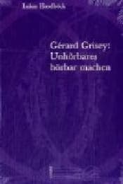 Cover von Gerard Grisey: Unhörbares hörbar machen