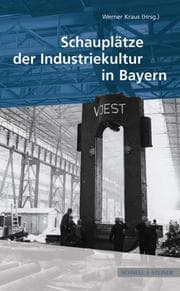 Cover von Schauplätze der Industriekultur in Bayern