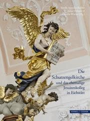 Cover von Die Schutzengelkirche und das ehemalige Jesuitenkolleg in Eichstätt