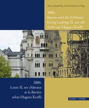 Cover von 1886 - Bayern und die Schlösser König Ludwigs II. aus der Sicht von Hugues Krafft/1886 - Louis II, ses chateaux et la Baviere selon Hugues Krafft