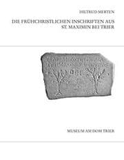 Cover von Die frühchristlichen Inschriften aus St. Maximin bei Trier