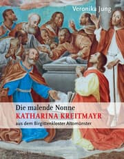 Cover von Die malende Nonne Katharina Kreitmayr OSsS (1640-1726) aus dem Birgittenkloster Altomünster