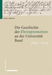 Cover von Die Geschichte der Ehrenpromotion an der Universität Basel 1823-2015