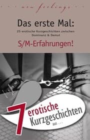 Cover von 7 erotische Kurzgeschichten aus: 'Das erste Mal: S/M-Erfahrungen!'