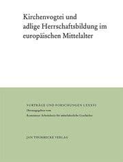 Cover von Kirchenvogtei und adlige Herrschaftsbildung im europäischen Mittelalter