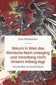Cover von Warum in Wien das Römische Reich unterging und Vorarlberg nicht hinterm Arlberg liegt