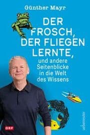 Cover von Der Frosch, der fliegen lernte, und andere Seitenblicke in die Welt des Wissens
