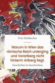 Cover von Warum in Wien das Römische Reich unterging und Vorarlberg nicht hinterm Arlberg liegt