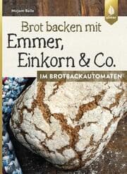 Cover von Brot backen mit Emmer, Einkorn und Co. im Brotbackautomaten