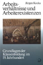 Cover von Geschichte der Arbeiter und der Arbeiterbewegung in Deutschland seit... / Arbeitsverhältnisse und Arbeiterexistenzen